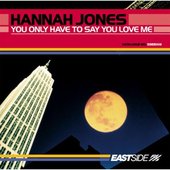 Hannah Jones - You Only Have To Say You Love Me