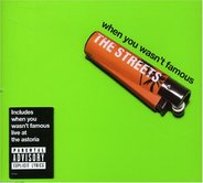 The Streets - When You Wasn't Famous CD1