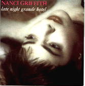 Nanci Griffith - Late Night Grande Hotel