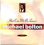 Michael Bolton - How Can We Be Lovers