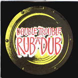 Double Trouble - Rub A Dub