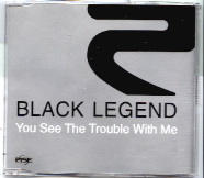 Black Legend - You See The Trouble With Me