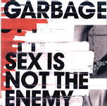 Garbage - Sex Is Not The Enemy