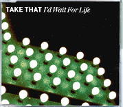 Take That - I'd Wait For Life