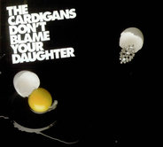 The Cardigans - Don't Blame Your Daughter