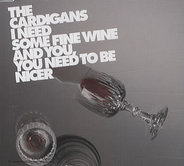 The Cardigans - I Need Some Fine Wine And You, You Need To Be Nicer