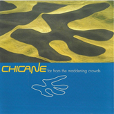 Chicane - Far From The Maddening Crowds