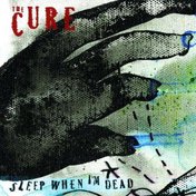 The Cure - Sleep When I'm Dead