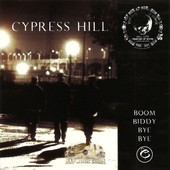 Cypress Hill - Boom Biddy Bye Bye