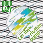 Doug Lazy - Let The Rhythm Pump