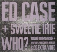 Ed Case & Sweetie Irie - Who ?