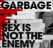 Garbage - Sex Is Not The Enemy