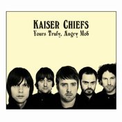 Kaiser Chiefs - Yours Truly, Angry Mob