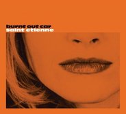 Saint Etienne - Burnt Out Car CD1